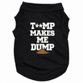 Trump Makes Me Dump Dog T-Shirt